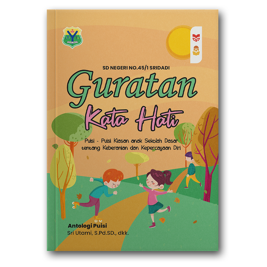 Guratan Kata Hati
(Puisi - Puisi Kiasan Anak Sekolah Dasar Tentang Keberanian Dan Kepercayaan Diri)
