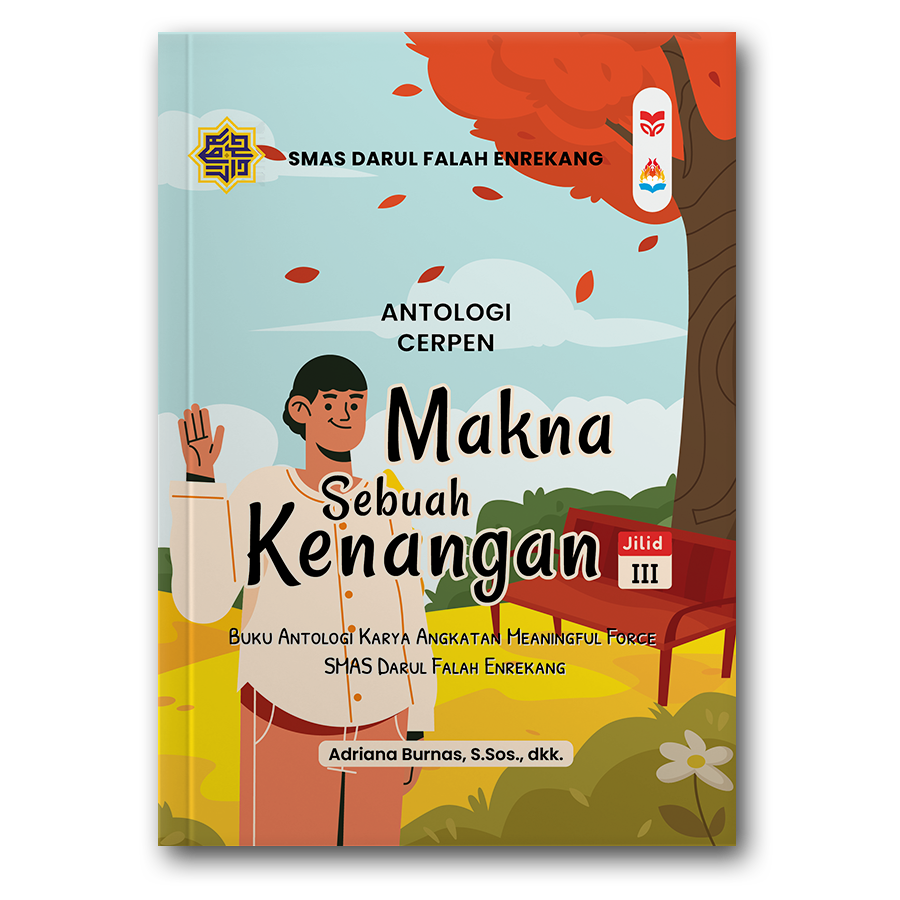 Makna Sebuah Kenangan
Buku Antologi Karya Angkatan Meaningful Force Smas Darul Falah Enrekang - Gambar 3